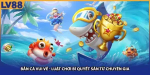 Bắn Cá Vui Vẻ LV88 - Luật Chơi Bí Quyết Săn Từ Chuyên Gia